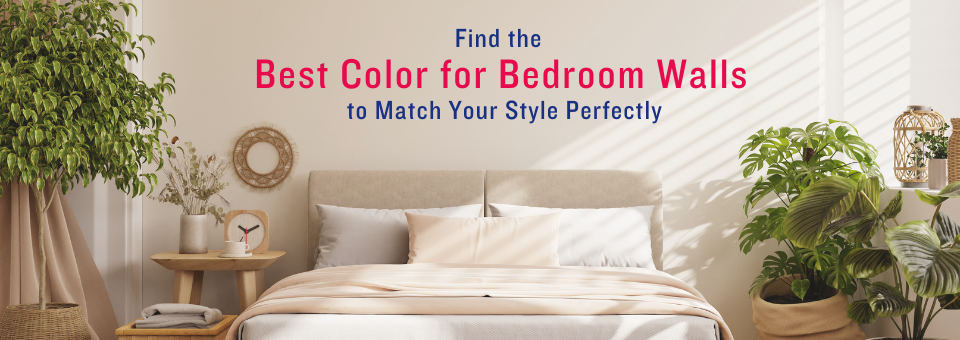Find the Best Color for Bedroom Walls to Match Your Style Perfectly