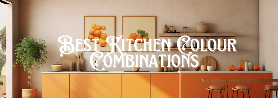 Best Kitchen Colour Combinations | Transform Your Cooking Space with Style